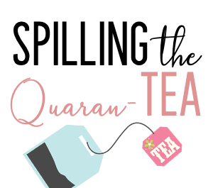 Spilling the Quaran-TEA