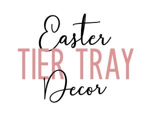 Easter Tier Tray Decor